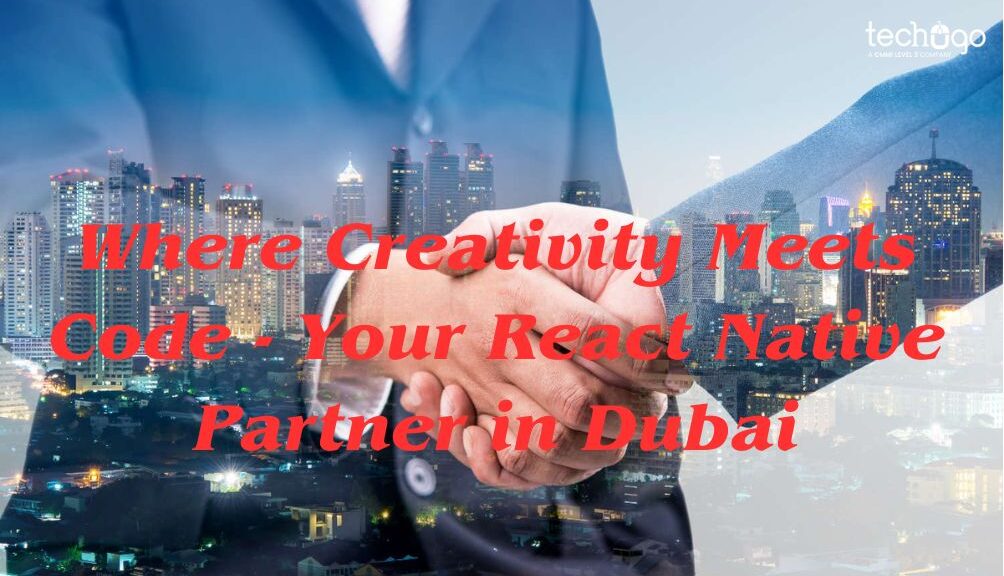 Where Creativity Meets Code - Your React Native Partner in Dubai