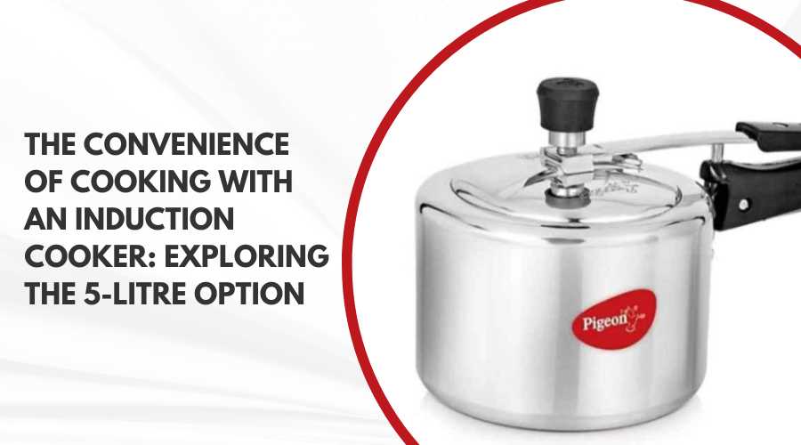 The Convenience of Cooking with an Induction Cooker Exploring the 5-Litre Option