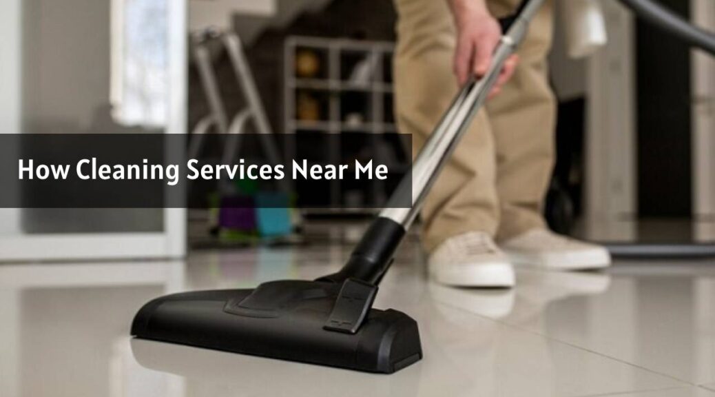 How Cleaning Services Near Me