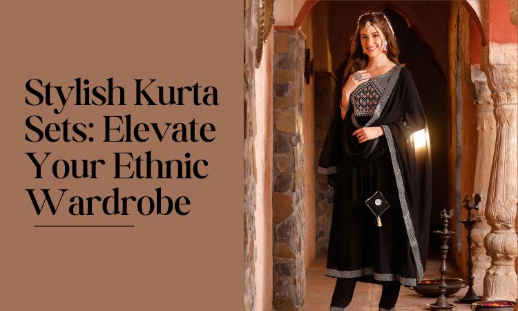 Stylish Kurta Sets Elevate Your Ethnic Wardrobe